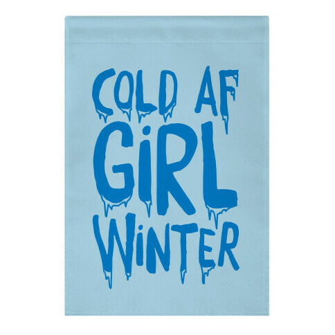 Cold Af Girl Winter Parody Garden Flag