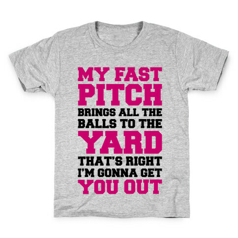 My Fast Pitch Brings All The Balls To The Yard Kids T-Shirt