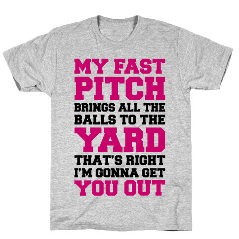 My Fast Pitch Brings All The Balls To The Yard T-Shirt