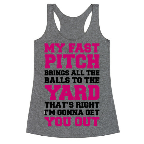 My Fast Pitch Brings All The Balls To The Yard Racerback Tank Top