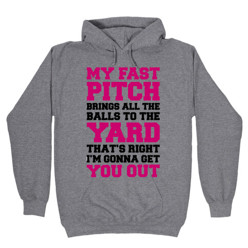 My Fast Pitch Brings All The Balls To The Yard Hooded Sweatshirt