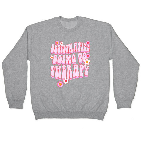 Destigmatize Going to Therapy Pullover