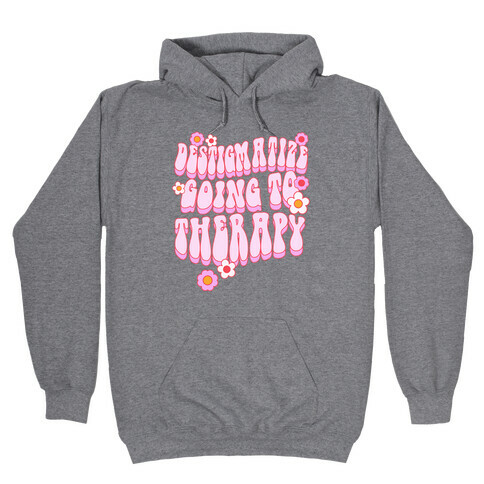 Destigmatize Going to Therapy Hooded Sweatshirt