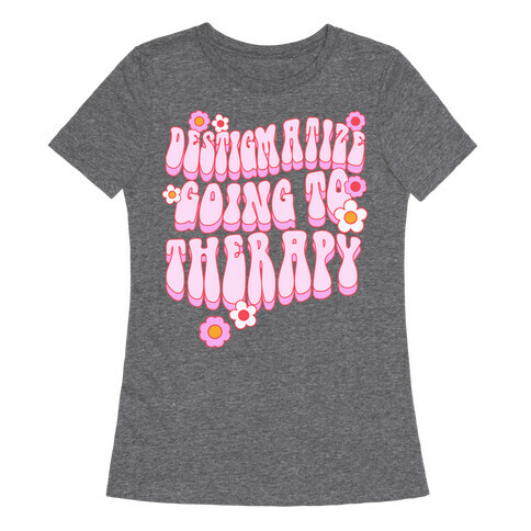 Destigmatize Going to Therapy Womens T-Shirt