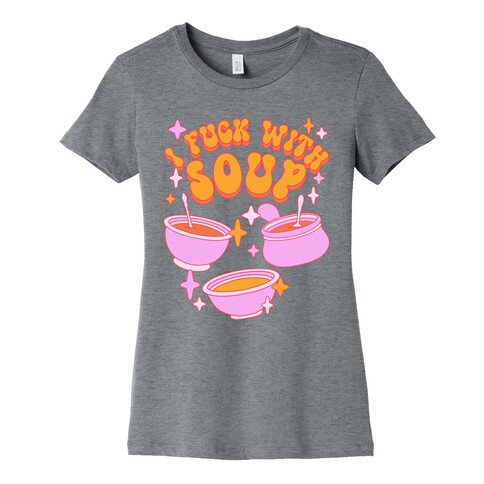 I F*** With Soup Womens T-Shirt