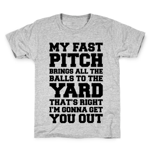 My Fast Pitch Brings All The Balls To The Yard Kids T-Shirt