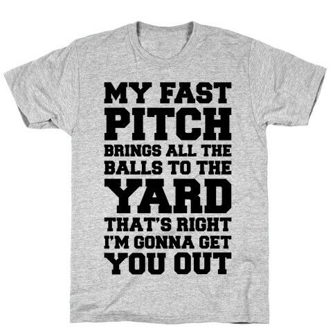 My Fast Pitch Brings All The Balls To The Yard T-Shirt