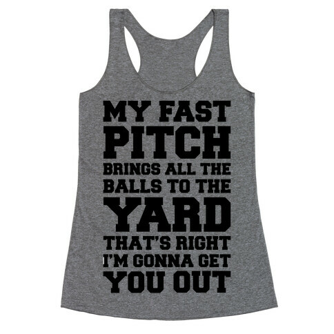 My Fast Pitch Brings All The Balls To The Yard Racerback Tank Top