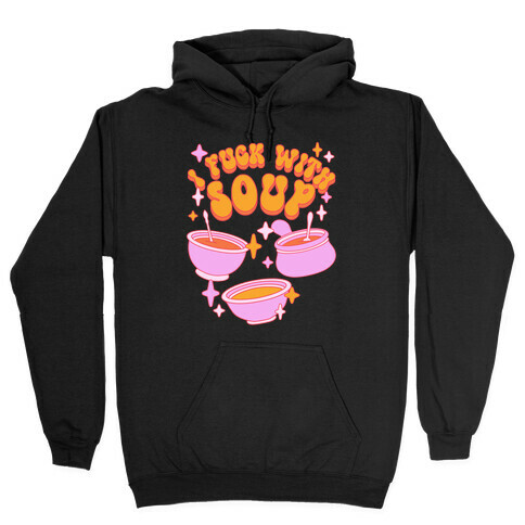 I F*** With Soup Hooded Sweatshirt