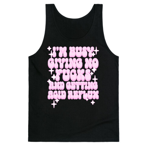 I'm Busy Giving No F***s and Getting Acid Reflux Tank Top