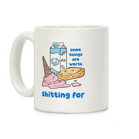 Some Things Are Worth Shitting For Coffee Mug