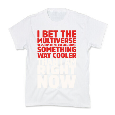 The Multiverse Versions of Me Are All Doing Something Way Cooler Than Me Right Now Kids T-Shirt