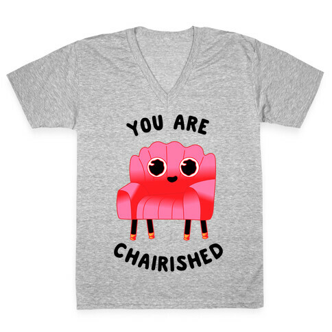 You Are Chairished  V-Neck Tee Shirt