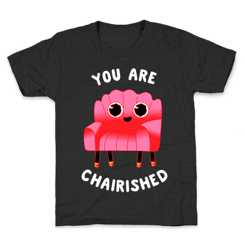 You Are Chairished  Kids T-Shirt