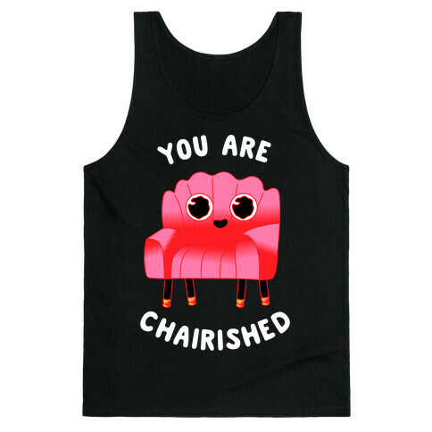 You Are Chairished  Tank Top