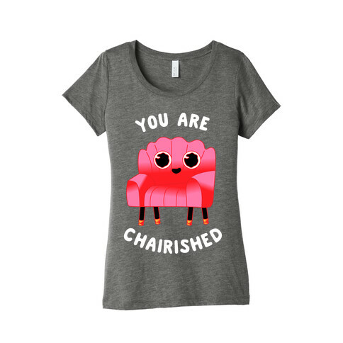 You Are Chairished  Womens T-Shirt