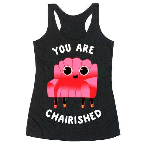 You Are Chairished  Racerback Tank Top