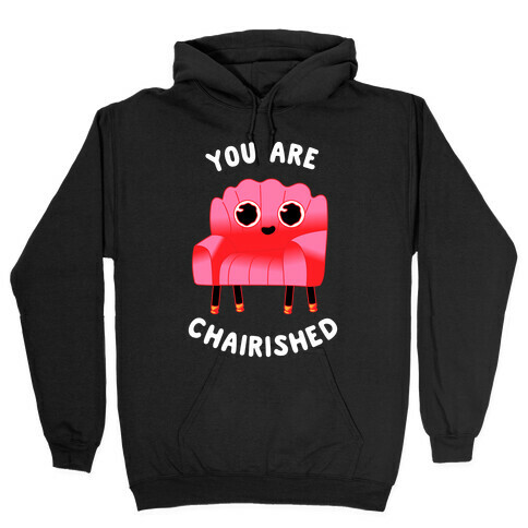 You Are Chairished  Hooded Sweatshirt