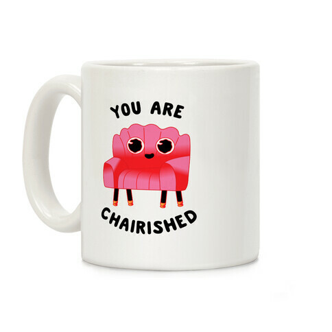 You Are Chairished  Coffee Mug