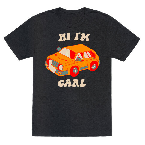 Hi I'm Carl  T-Shirt