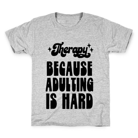 Therapy (Because Adulting Is Hard) Kids T-Shirt