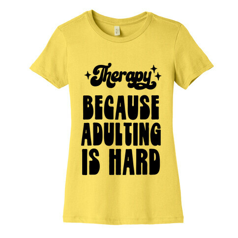 Therapy (Because Adulting Is Hard) Womens T-Shirt