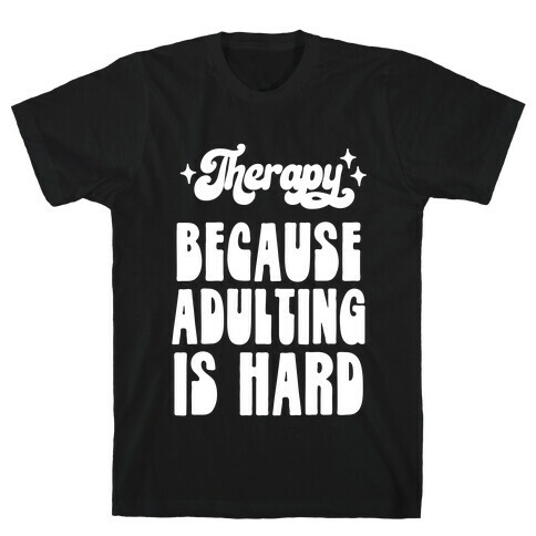 Therapy (Because Adulting Is Hard) T-Shirt