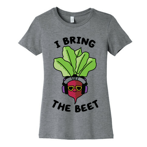 I Bring the Beet Womens T-Shirt