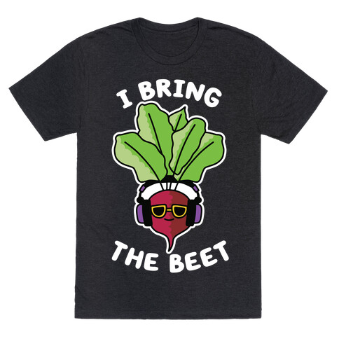 I Bring the Beet T-Shirt