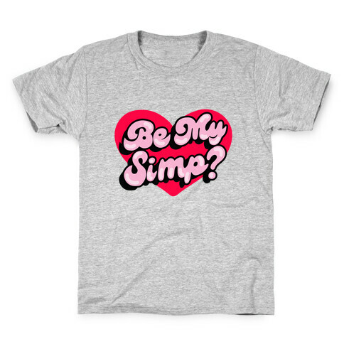 Be My Simp? Kids T-Shirt