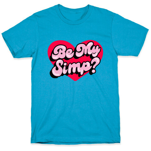 Be My Simp? T-Shirt
