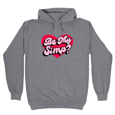 Be My Simp? Hooded Sweatshirt