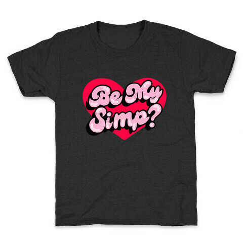 Be My Simp? Kids T-Shirt