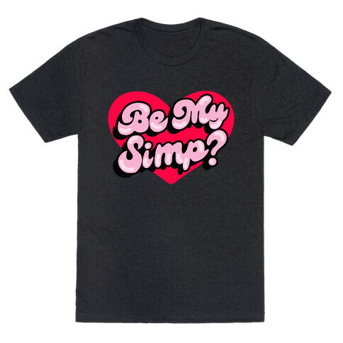 Be My Simp? T-Shirt