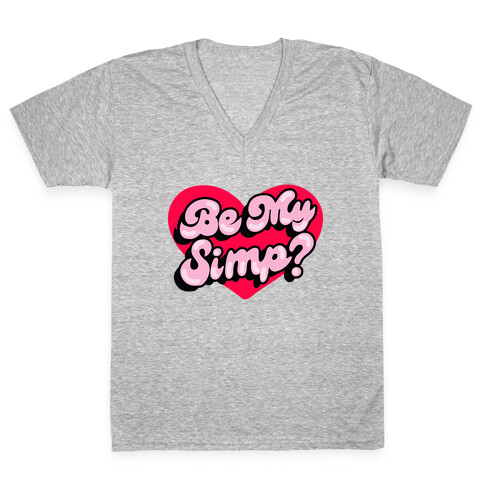 Be My Simp? V-Neck Tee Shirt