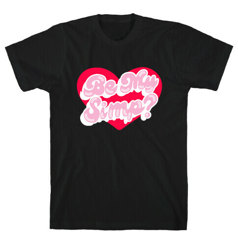 Be My Simp? T-Shirt