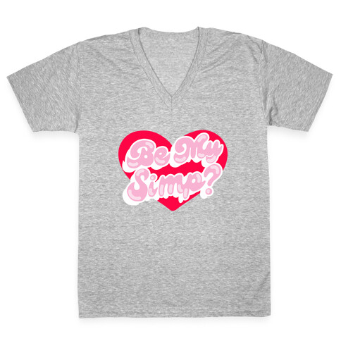 Be My Simp? V-Neck Tee Shirt