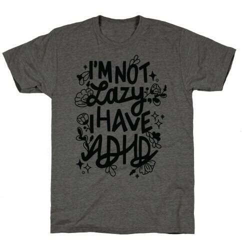 I'm Not Lazy, I Have ADHD T-Shirt