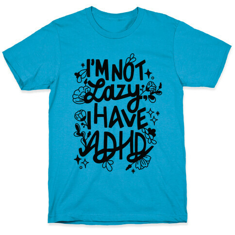 I'm Not Lazy, I Have ADHD T-Shirt