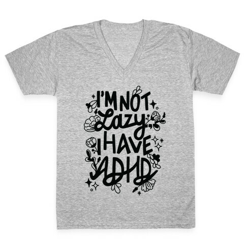 I'm Not Lazy, I Have ADHD V-Neck Tee Shirt