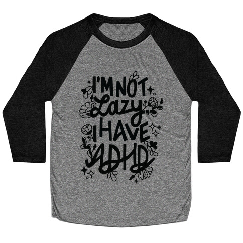 I'm Not Lazy, I Have ADHD Baseball Tee