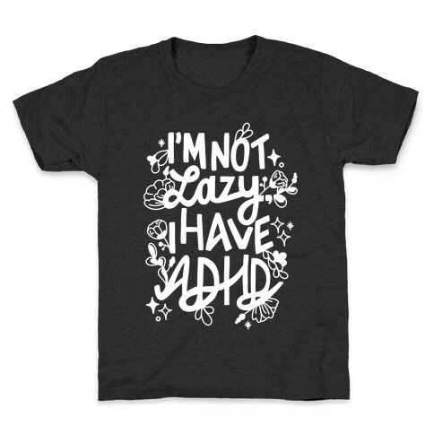 I'm Not Lazy, I Have ADHD Kids T-Shirt