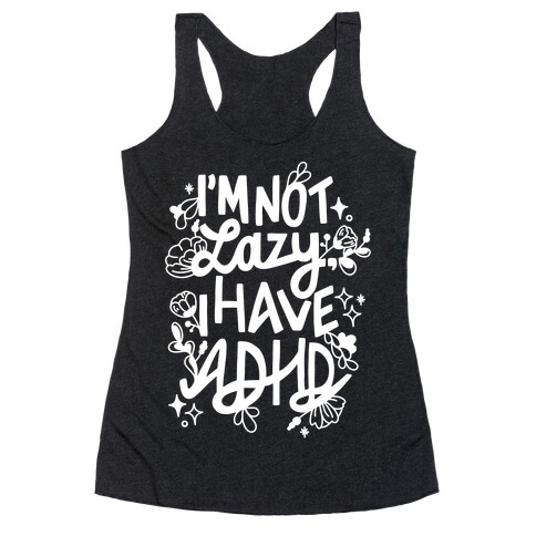 I'm Not Lazy, I Have ADHD Racerback Tank Top