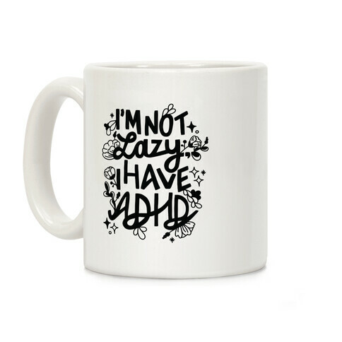 I'm Not Lazy, I Have ADHD Coffee Mug