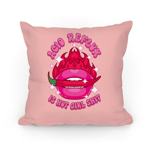 Acid Reflux is Hot Girl Shit Pillow