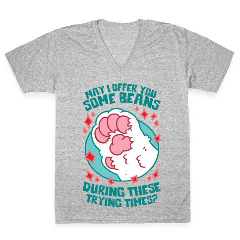 May I Offer You Some Beans During These Trying Times? V-Neck Tee Shirt