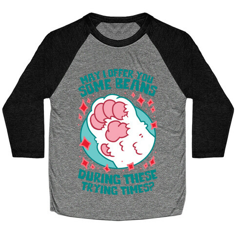 May I Offer You Some Beans During These Trying Times? Baseball Tee