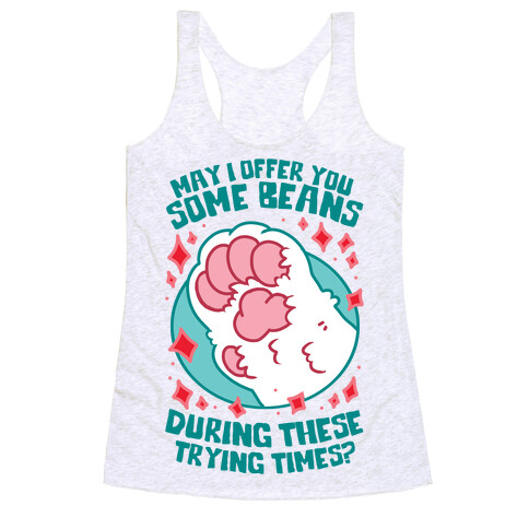 May I Offer You Some Beans During These Trying Times? Racerback Tank Top