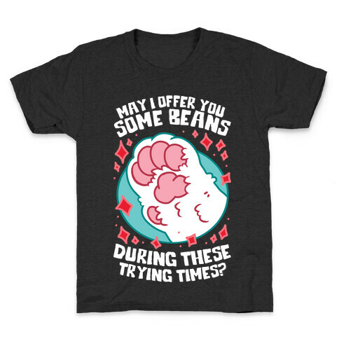 May I Offer You Some Beans During These Trying Times? Kids T-Shirt