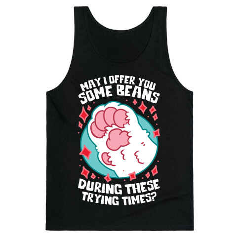 May I Offer You Some Beans During These Trying Times? Tank Top